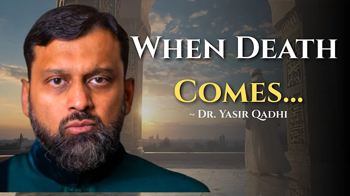 When Death Comes: The Beautiful Return of a Righteous Soul ~ Dr. Yasir Qadhi