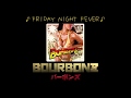 FRIDAY NIGHT FEVER / バーボンズ(BOURBONZ)ジャアバーボンズ (JaaBourBonz)