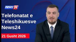 21 Gusht 2026📞Telefonatat e Teleshikuesve News24 -Koha për t'u zgjuarnë studio Klevin Muka