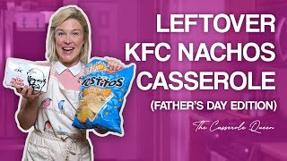 Leftover KFC Nachos Casserole (Father's Day Edition) | The Casserole Queen