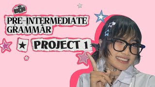 PRE-INTERMEDIATE GRAMMAR Project 1 — BY : IZZI ZETA S. ☆