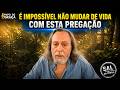 É IMPOSSÍVEL NÃO MUDAR DE VIDA COM ESTA PREGAÇÃO | Caio Fábio