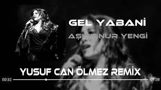 Aşkın Nur Yengi - Gel Yabani Gör Halimi ( Yusuf Can Ölmez Remix ) Sözleri - Lyrics Resimi