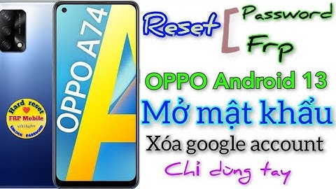 Bypass frp Oppo A74 - Mở mật khẩu và xoá xác minh tài khoản google trên Oppo chạy Android 13