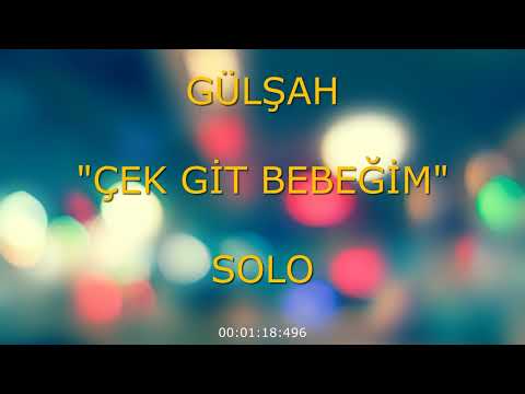 Çek Git Bebeğim (Solo Gülşah)