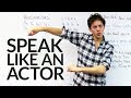 Speak as clearly as an actor