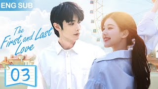 [ENG SUB] The First and Last Love EP 03School Hunk Has A Crush on Me?! From Deskmate to Boyfriend