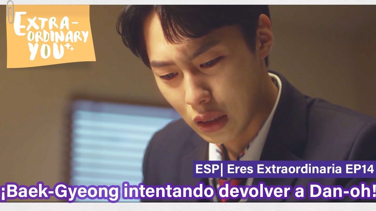 ESP| Extraordinary You EP14-2| ¡Baek-Gyeong intentando devolver a Dan-oh!