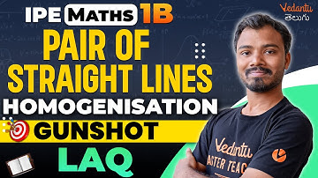 Pair of Straight Lines IPE 1B In Telugu | Varadhi IPE 2024 | Homogenisation Gunshot Questions LAQs