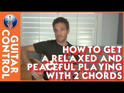 How to Get a Relaxed & Peaceful Playing With 2 Chords