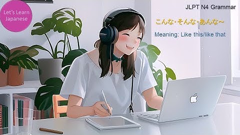 JLPT N4 Grammar こんな・そんな・あんな～