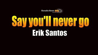 Say You&#39;ll Never Go -  Erik Santos (KARAOKE)