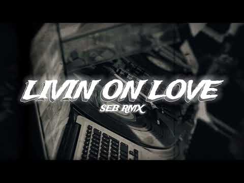 LIVIN ON LOVE ( SEB RMX )
