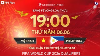 Trực tiếp: Việt Nam  Philippines | Vòng loại World Cup 2026  bảng F