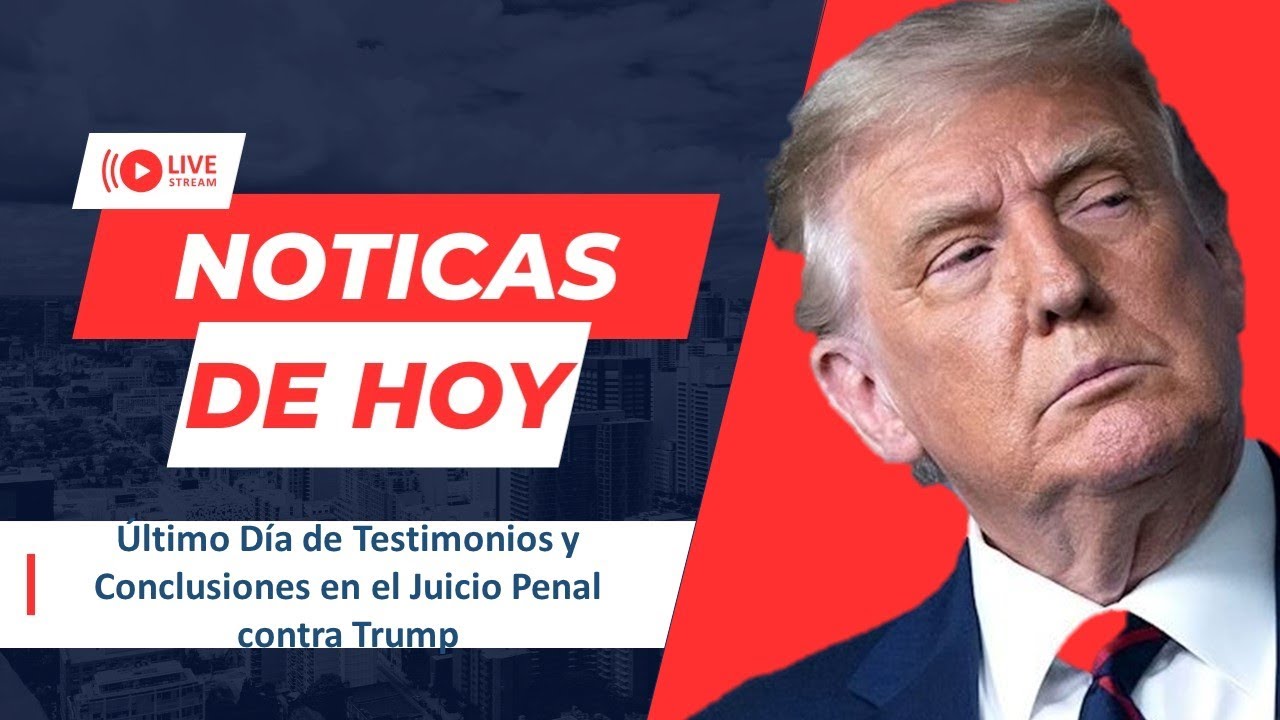 URGENTE EEUU 21 de MAYO Conclusiones del Último Día de Testimonios en el Juicio Penal contra Trump