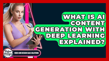 What Is AI Content Generation With Deep Learning Explained? - Video And Design Saas Solutions