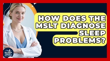 How Does The MSLT Diagnose Sleep Problems? - Sleep Apnea Support Network