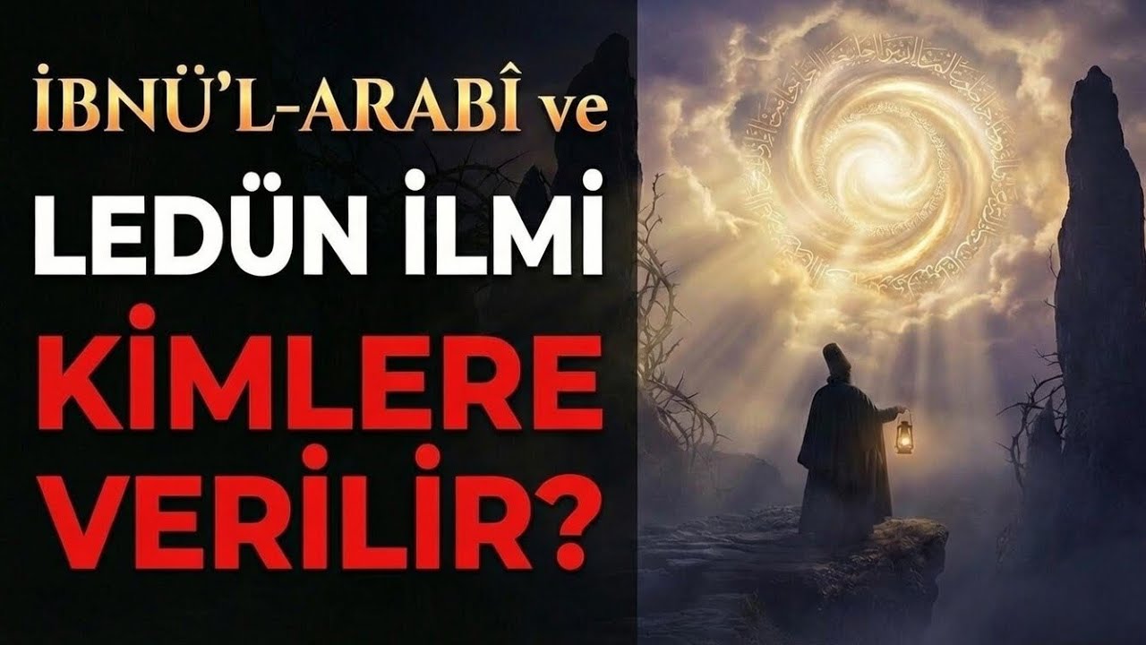 İbnü'l-Arabî: Ledün İlmi Neden Herkese Verilmez? (Sende Bu 3 İşaret Var mı?)