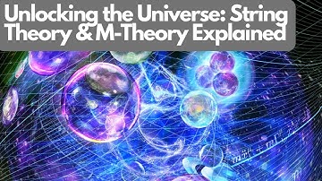 Unlocking the Universe: String Theory & M-Theory Explained