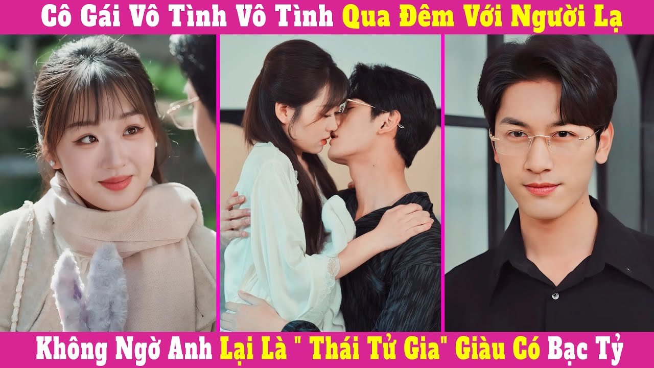 Cô Gái Vô Tình Vô Tình Qua Đêm Với Người Lạ, Không Ngờ Anh Lại Là 