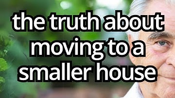 What No One Tells You About Moving to a Smaller Home in Old Age | Downsizing in Old Age