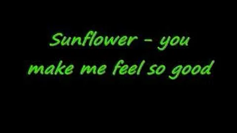 Sunflower - you make me feel so good