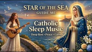 Star of the Sea, Guide Me | Catholic Sleep Music for Deep Rest & Peace