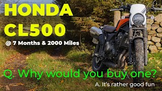 Honda CL500 / 7 Months later : Why would you buy one?
