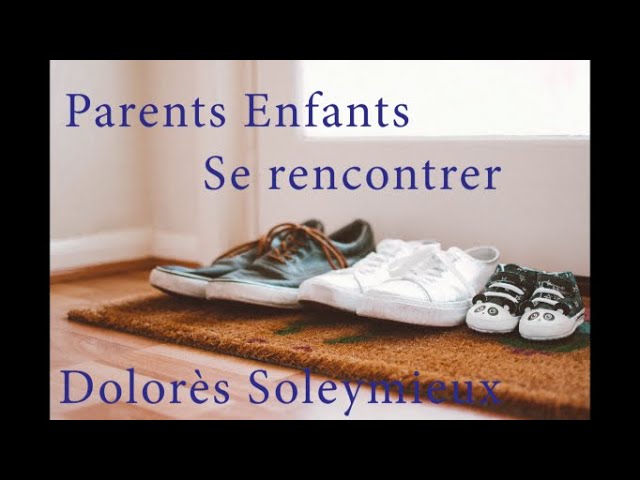 Vidéo Dolorès Parents Enfants se rencontrer
