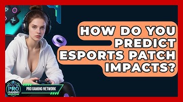 How Do You Predict Esports Patch Impacts? - Pro Gaming Network