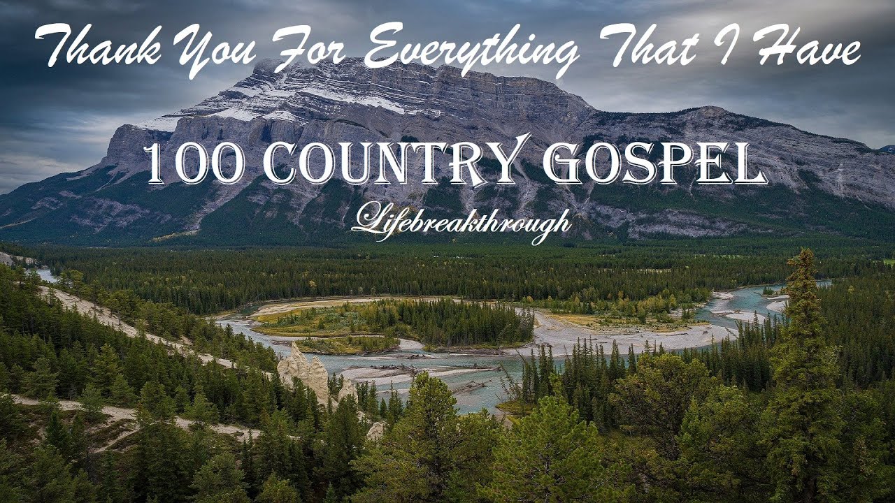 100 Christian Country Gospel Songs   Thank You For Everything That I Have by Lifebreakthrough