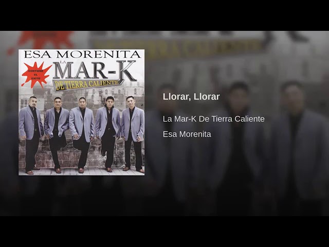 La Mar K De Tierra Caliente - Llorar, Llorar