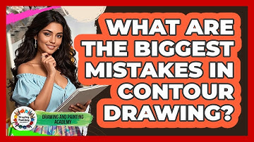 What Are The Biggest Mistakes In Contour Drawing? - Drawing and Painting Academy
