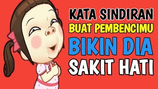 KATA SINDIRAN BUAT PEMBENCIMU BIKIN DIA SAKIT HATI