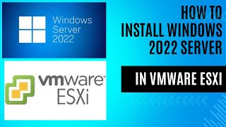 Stepbystep Procedure To Install Windows Server 2022 On Vmware Esxi