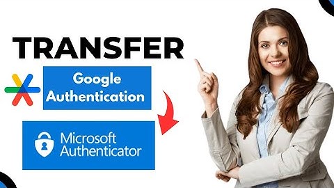 How to Transfer Google Authenticator to Microsoft Authenticator