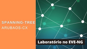 Switches ArubaOS-CX - Configurando Spanning-Tree no EVE-NG