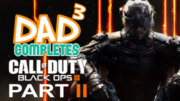 Dad³ and Co Completes! CoD: Black Ops III - Part 2