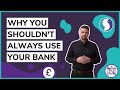 Why You Shouldn't Always Use Your Bank