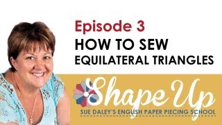 Ep 3 Sue Daley's Shape Up English Paper Piecing School - Using Equilateral Triangle & Fussy Cutting