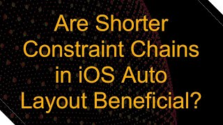 Are Shorter Constraint Chains in iOS Auto Layout Beneficial?