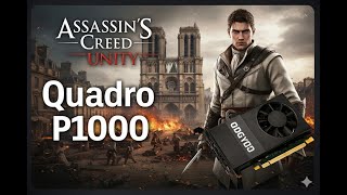 ASSASSINS CREED UNITY FULL HD LOW ON QUADRO P1000