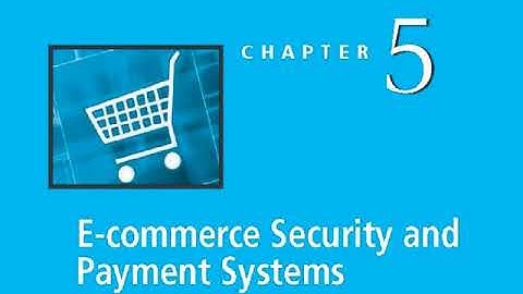 Chapter 5 Ecommerce Security & Payment Systems - Audio Lecture