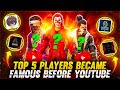 TOP 5 PLAYERS BECAME FAMOUS BEFORE YOUTUBE😱 GAREENA FREE FIRE