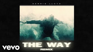 Dennis Lloyd - The Way (Dennis Lloyd Remix (Official Audio))