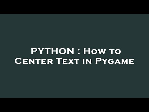 PYTHON : How to Center Text in Pygame