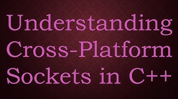 Understanding Cross-Platform Sockets in C++
