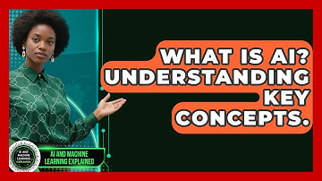 What Is AI? Understanding Key Concepts. - AI and Machine Learning Explained