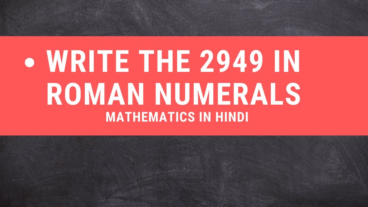 Write The 2949 In Roman Numerals Hindu Arabic Numerals To Roman 