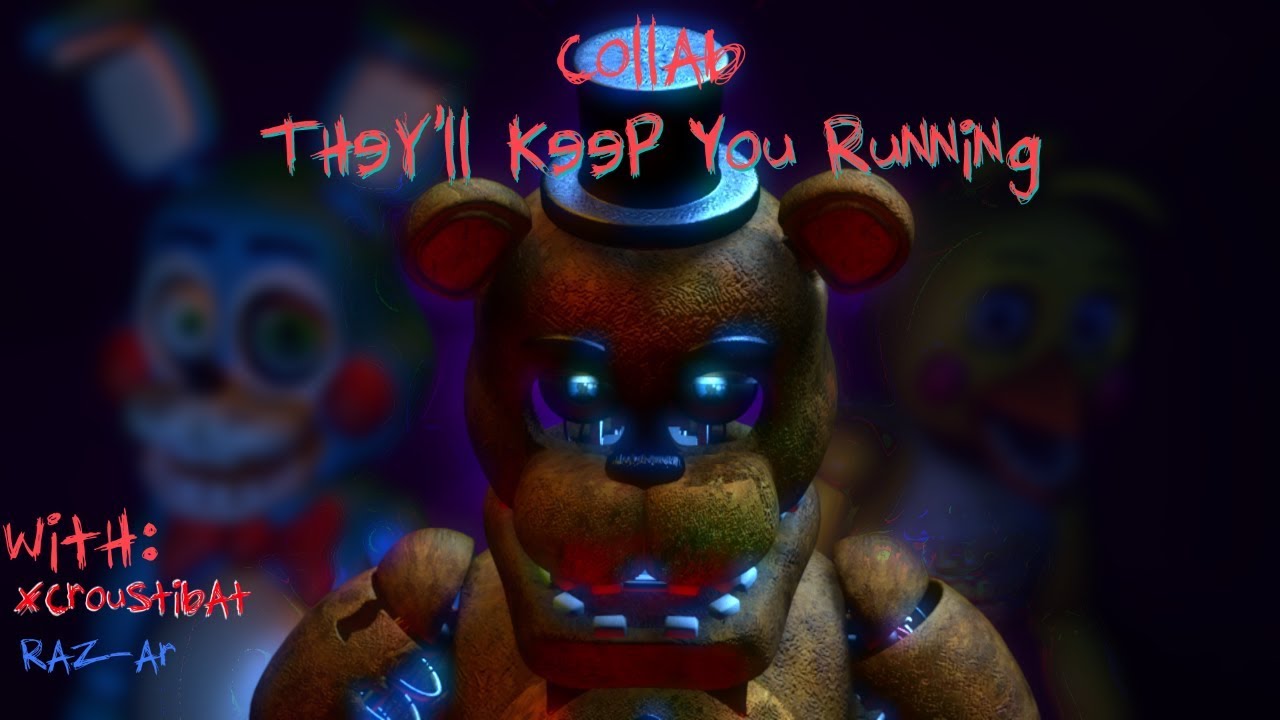 FNAF SFM:🎵 They'll Keep You Running 🎵 -[CK9C] : COLLAB with Raz_ar and XCroustibatXYZ